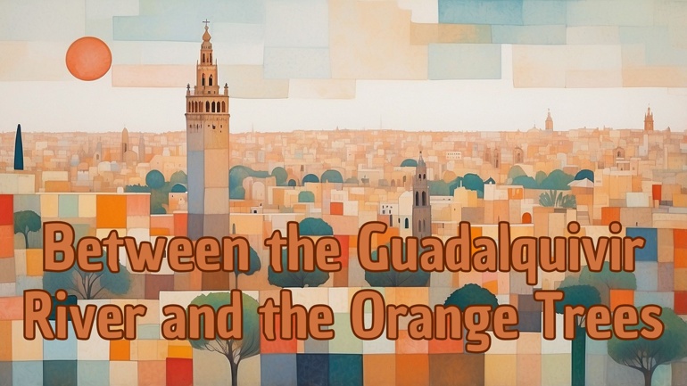 Between the Guadalquivir River and the Orange Trees